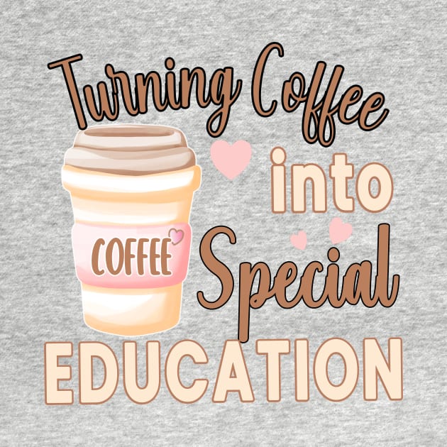 TURNING COFFEE INTO... FOR SPECIAL EDUCATION TEACHERS by KathyNoNoise